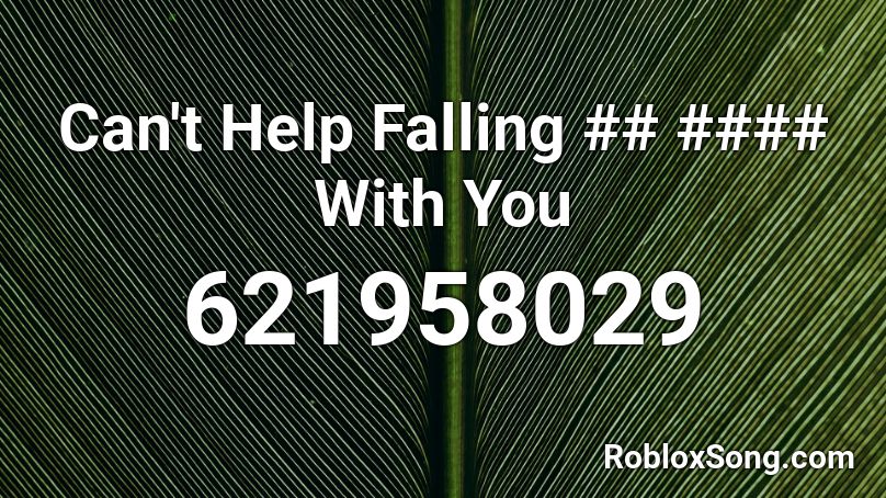 Can't Help Falling ## #### With You Roblox ID