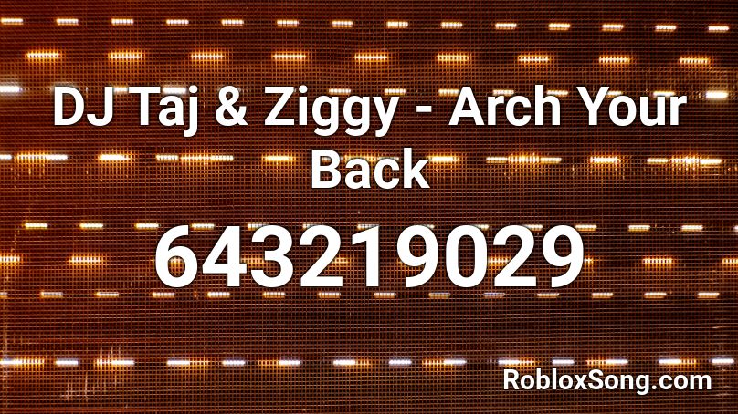 DJ Taj & Ziggy - Arch Your Back Roblox ID