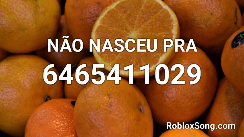 NÃO NASCEU PRA Roblox ID