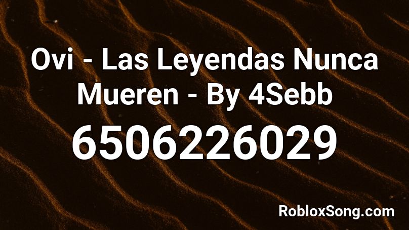 Ovi - Las Leyendas Nunca Mueren - By 4Sebb Roblox ID