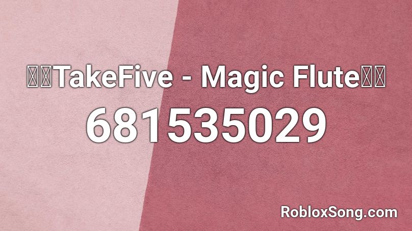 🔥🔥TakeFive - Magic Flute🔥🔥 Roblox ID