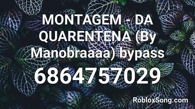 Montagem Da Quarentena By Manobraaaa Bypass Roblox Id Roblox Music Codes - somebody once told me hands off my macaroni roblox id