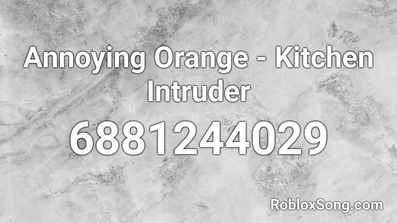 Annoying Orange - Kitchen Intruder Roblox ID