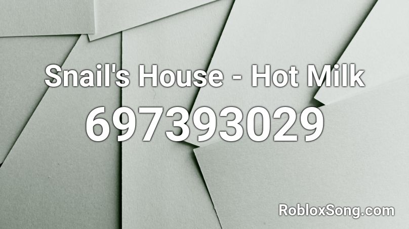 Snail's House - Hot Milk Roblox ID