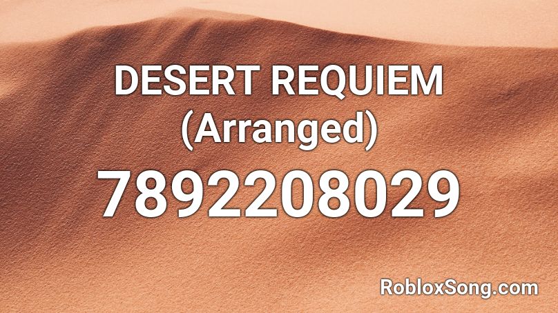 DESERT REQUIEM (Arranged) Roblox ID