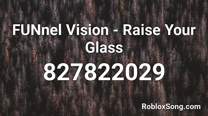FUNnel Vision - Raise Your Glass Roblox ID