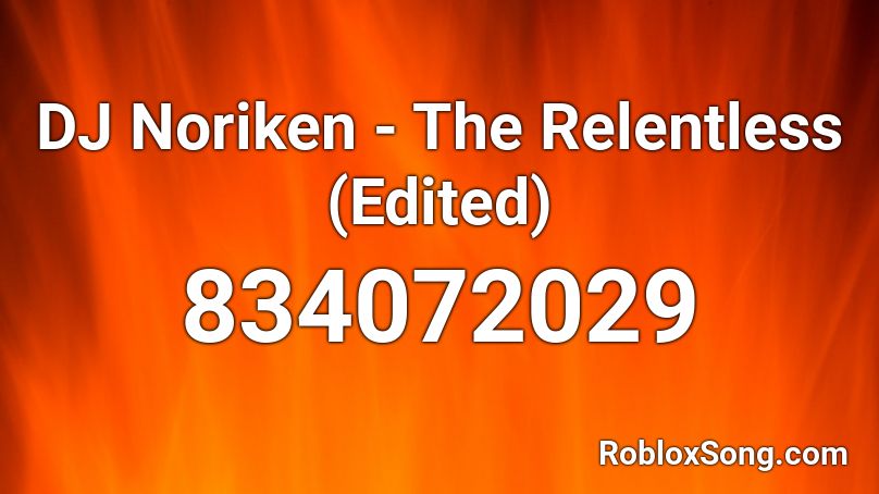 DJ Noriken - The Relentless (Edited) Roblox ID