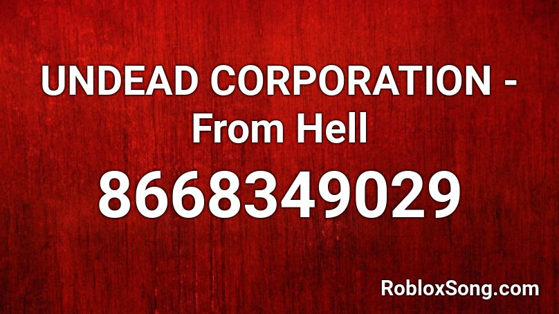 UNDEAD CORPORATION - From Hell Roblox ID