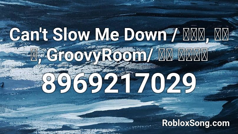 Can't Slow Me Down / 미란이, 릴보이, GroovyRoom/ 제트 뮤직비디 Roblox ID