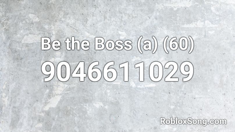 Be the Boss (a) (60) Roblox ID