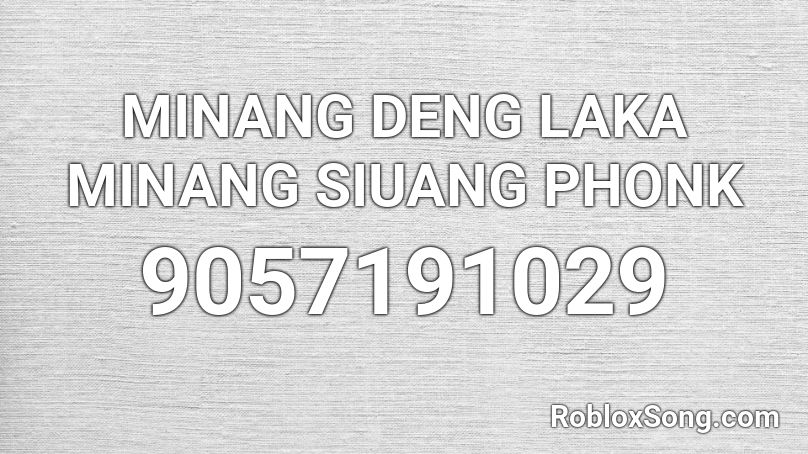 MINANG DENG LAKA MINANG SIUANG PHONK Roblox ID