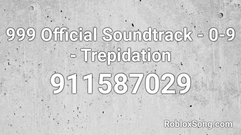 999 Official Soundtrack - 0-9 - Trepidation Roblox ID
