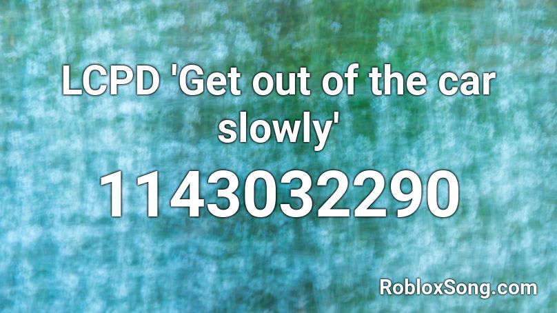 LCPD 'Get out of the car slowly' Roblox ID