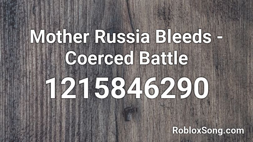 Mother Russia Bleeds - Coerced Battle Roblox ID