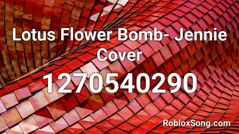 Lotus Flower Bomb Jennie Cover Roblox ID Roblox music codes
