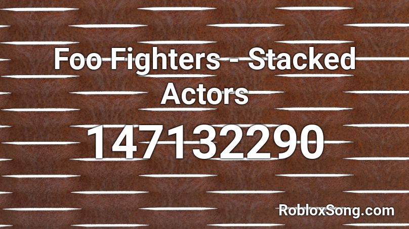 Foo Fighters - Stacked Actors Roblox ID