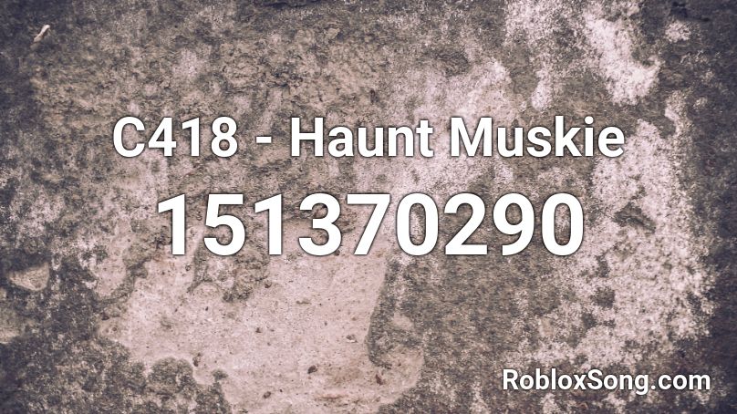 C418 - Haunt Muskie Roblox ID