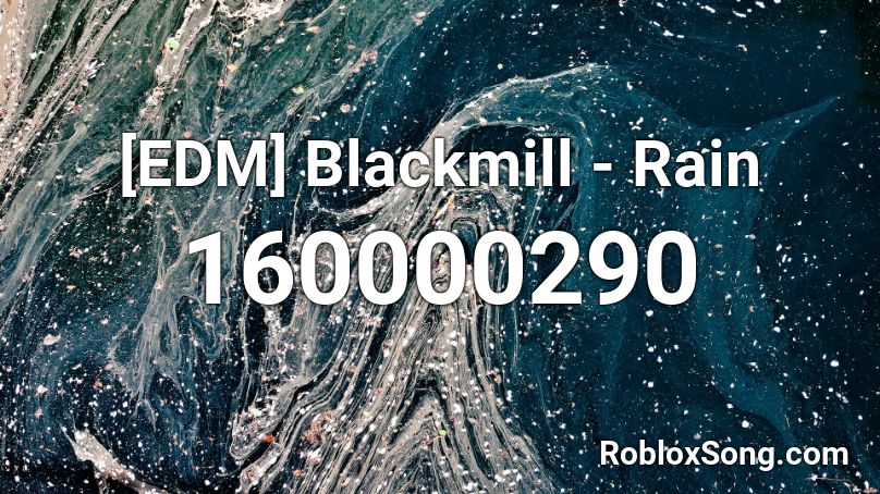 [EDM] Blackmill - Rain Roblox ID