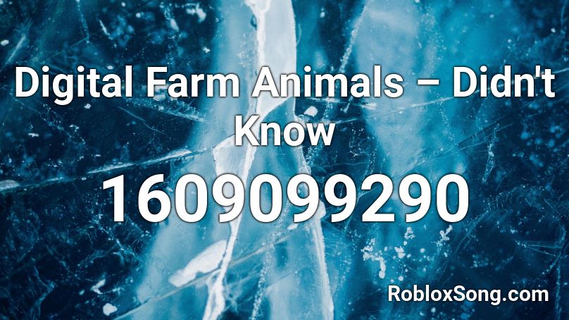 Digital Farm Animals – Didn't Know Roblox ID