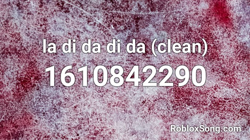 la di da di da (clean) Roblox ID