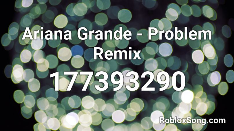 Ariana Grande - Problem Remix Roblox ID