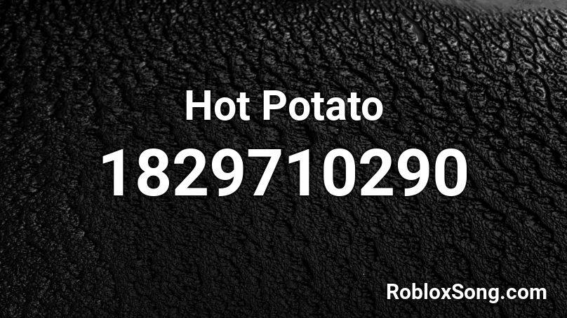 Hot Potato Roblox Id Roblox Music Codes - roblox hot potato gear