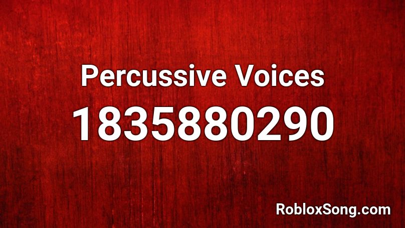 Percussive Voices Roblox ID