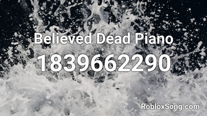 Believed Dead Piano Roblox ID