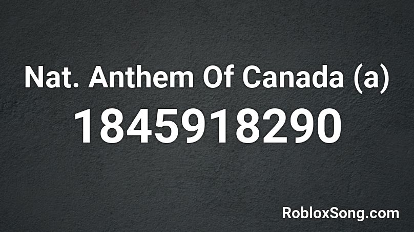 Nat. Anthem Of Canada (a) Roblox ID