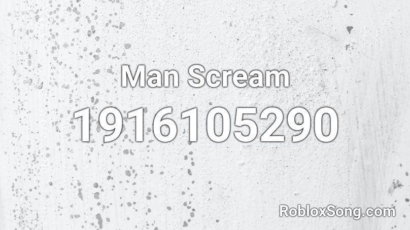 Man Scream Roblox ID