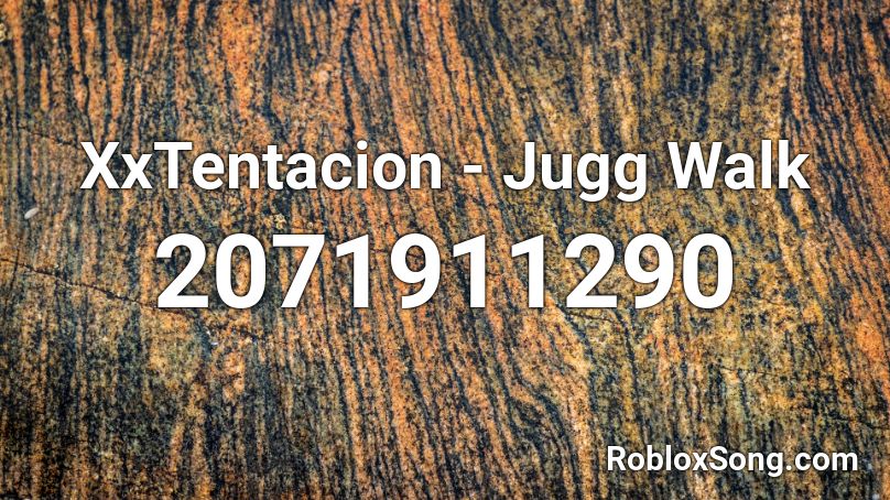 XxTentacion - Jugg Walk Roblox ID