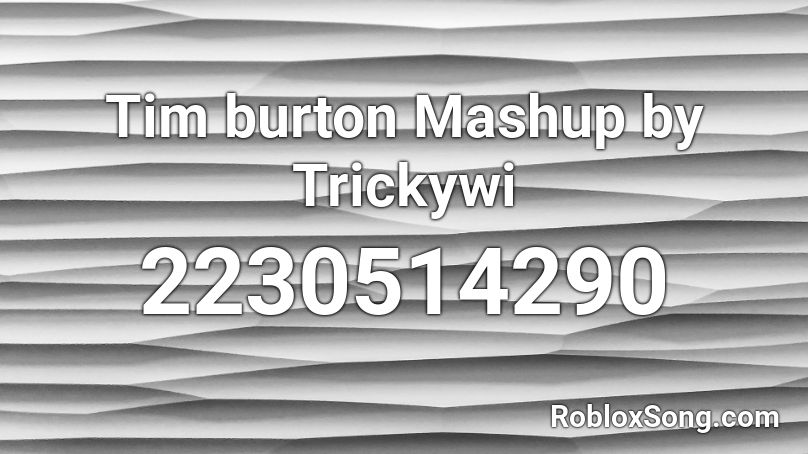 Tim burton Mashup by Trickywi Roblox ID