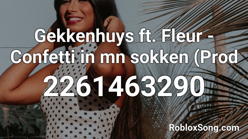 Gekkenhuys ft. Fleur - Confetti in mn sokken (Prod Roblox ID