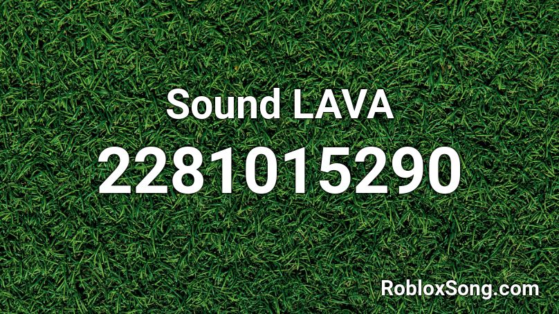  Sound  LAVA Roblox ID
