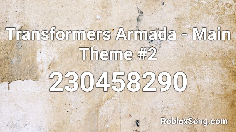 Transformers Armada - Main Theme #2 Roblox ID