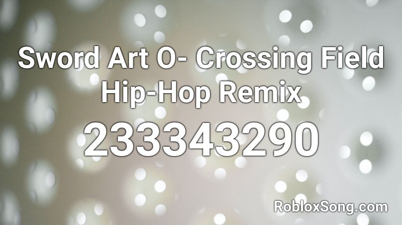 Sword Art O- Crossing Field Hip-Hop Remix Roblox ID