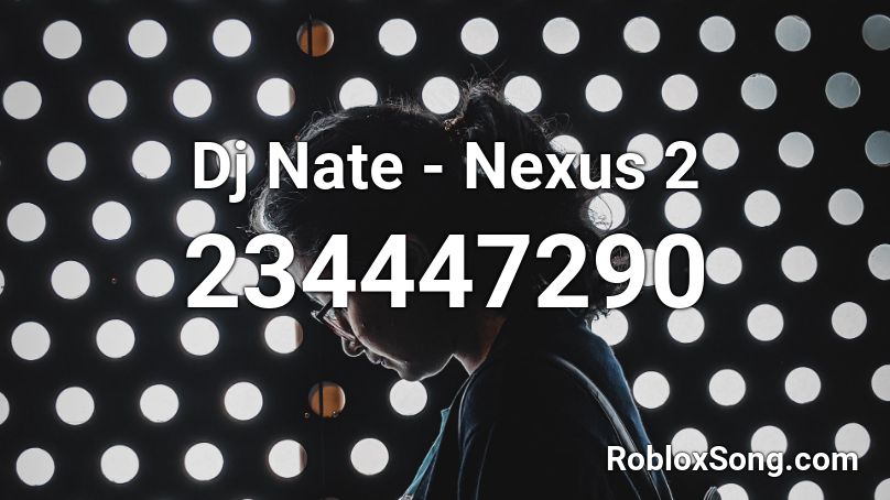 Dj Nate - Nexus 2 Roblox ID