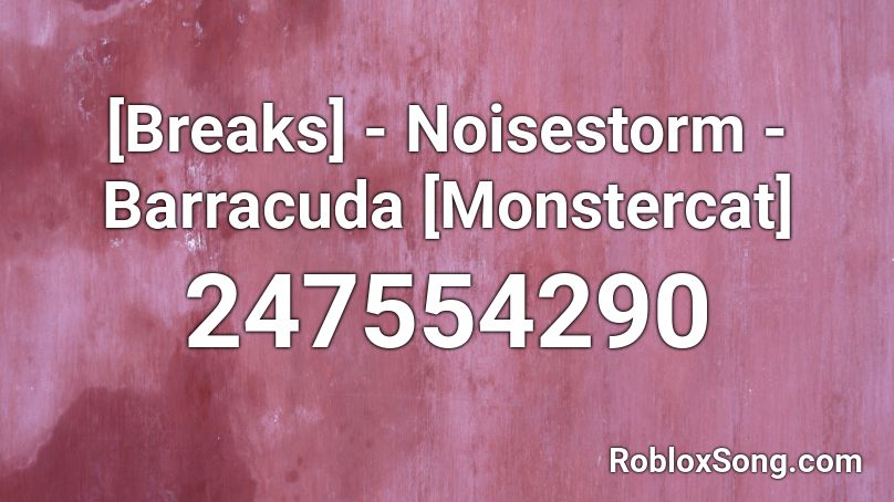 [Breaks] - Noisestorm - Barracuda [Monstercat] Roblox ID