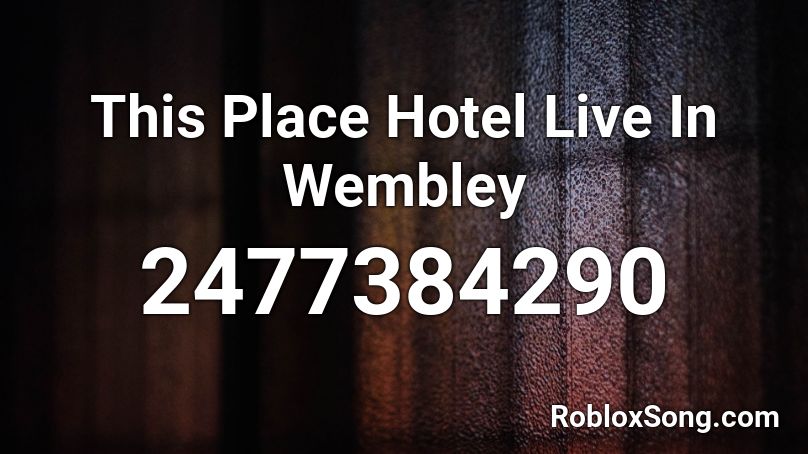 This Place Hotel Live In Wembley Roblox ID