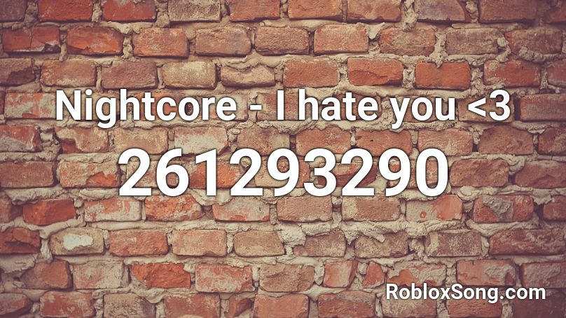 Nightcore -  I hate you <3 Roblox ID