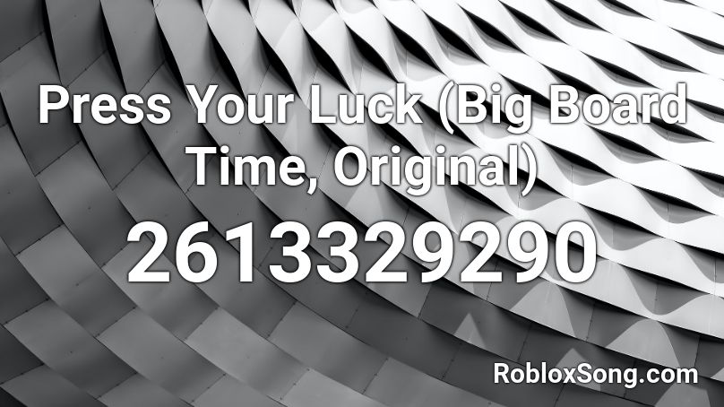 Press Your Luck (Big Board Time, Original) Roblox ID