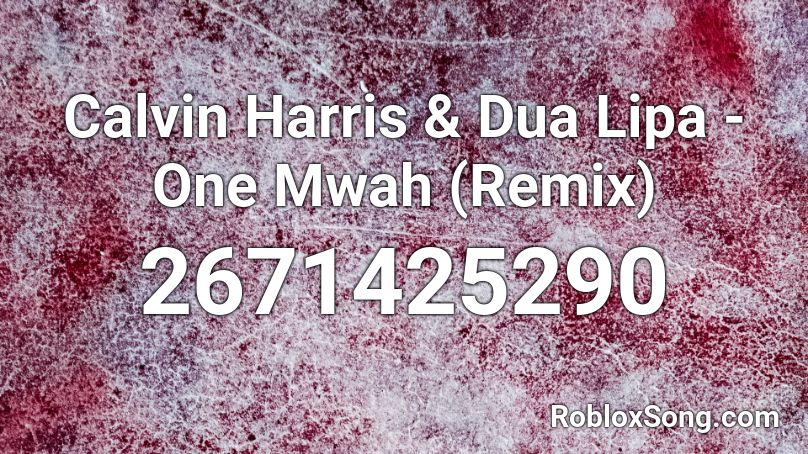 Calvin Harris & Dua Lipa - One Mwah (Remix) Roblox ID