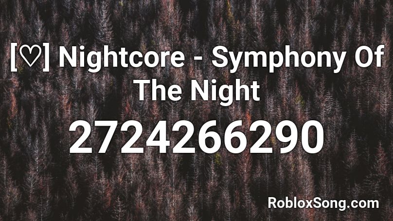 [♡] Nightcore - Symphony Of The Night Roblox ID