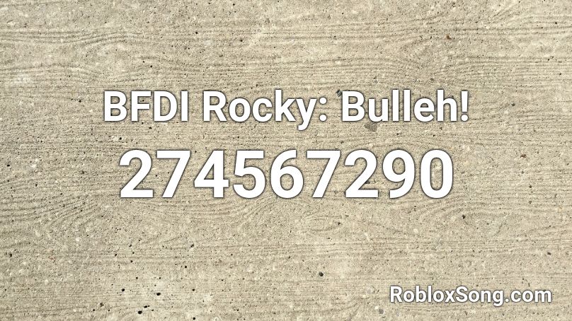 BFDI Rocky: Bulleh! Roblox ID