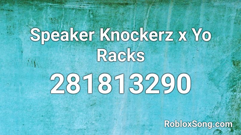 Speaker Knockerz x Yo Racks  Roblox ID