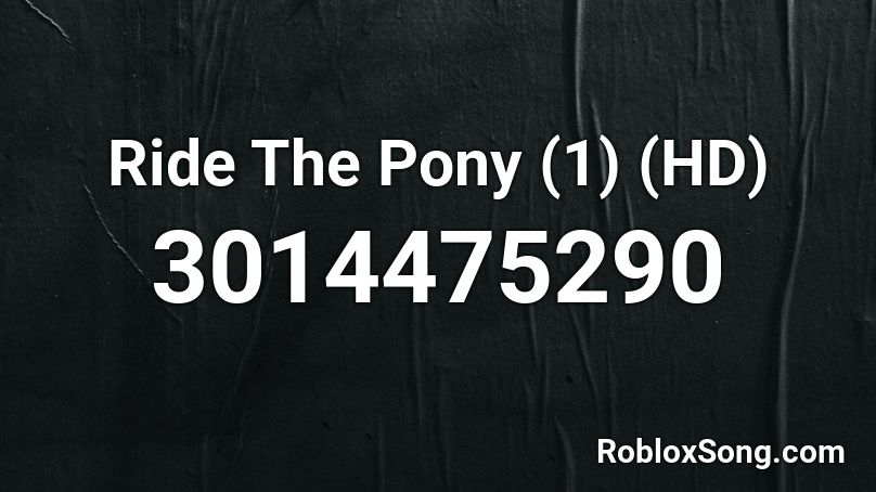 Ride The Pony (1) (HD) Roblox ID