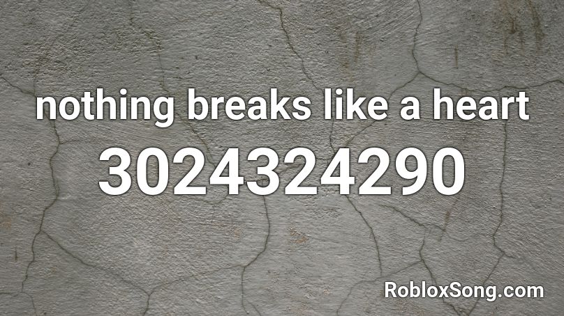 Nothing Breaks Like A Heart Roblox Id Roblox Music Codes - diamond heart roblox id