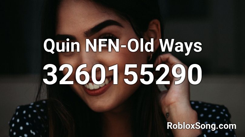 quin-nfn-old-ways-roblox-id-roblox-music-codes