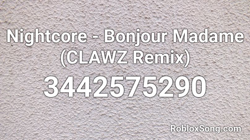 Nightcore - Bonjour Madame (CLAWZ Remix) Roblox ID