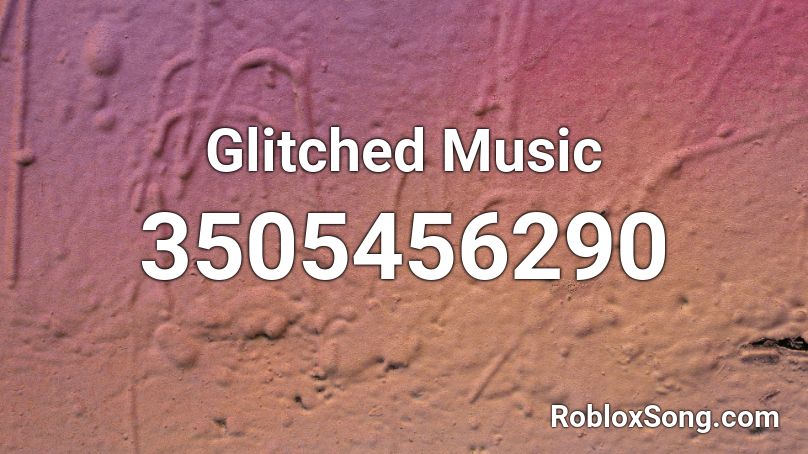 Glitched Music Roblox ID